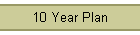 10 Year Plan