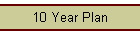 10 Year Plan