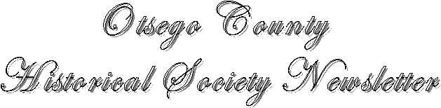 Otsego County 
Historical Society Newletter